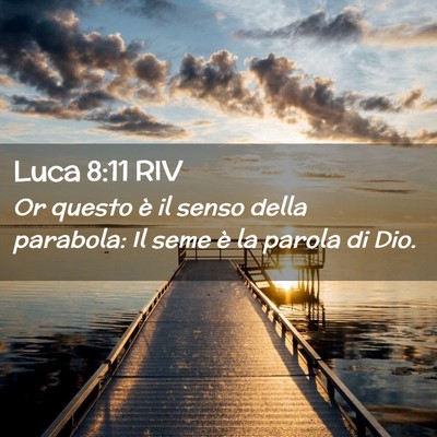 Picture 02 - Luca 8:11 RIV - Or questo è il senso della parabola: Il seme è - Bible Verse Picture