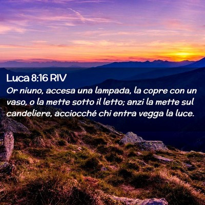 Picture 02 - Luca 8:16 RIV - Or niuno, accesa una lampada, la copre con un - Bible Verse Picture