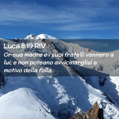 Picture 02 - Luca 8:19 RIV - Or sua madre e i suoi fratelli vennero a lui; e - Bible Verse Picture