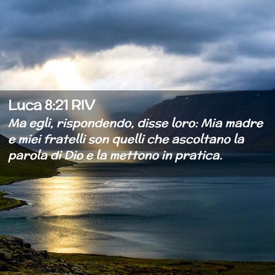 Picture 02 - Luca 8:21 RIV - Ma egli, rispondendo, disse loro: Mia madre e - Bible Verse Picture