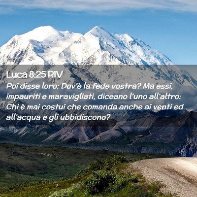 Picture 02 - Luca 8:25 RIV - Poi disse loro: Dov’è la fede vostra? Ma essi, - Bible Verse Picture