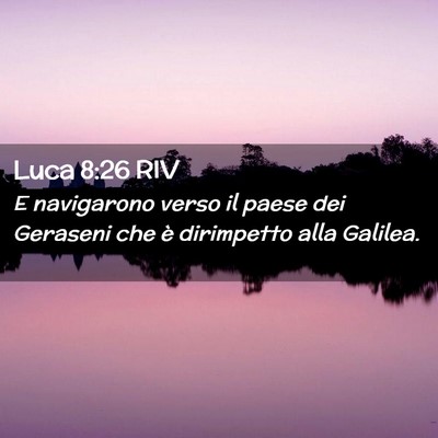 Picture 02 - Luca 8:26 RIV - E navigarono verso il paese dei Geraseni che è - Bible Verse Picture
