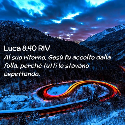 Picture 02 - Luca 8:40 RIV - Al suo ritorno, Gesù fu accolto dalla folla, - Bible Verse Picture