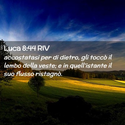 Picture 02 - Luca 8:44 RIV - accostatasi per di dietro, gli toccò il lembo - Bible Verse Picture