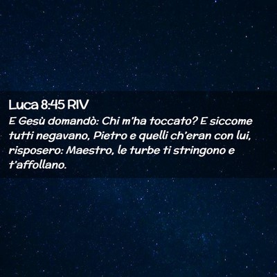 Picture 02 - Luca 8:45 RIV - E Gesù domandò: Chi m’ha toccato? E siccome - Bible Verse Picture
