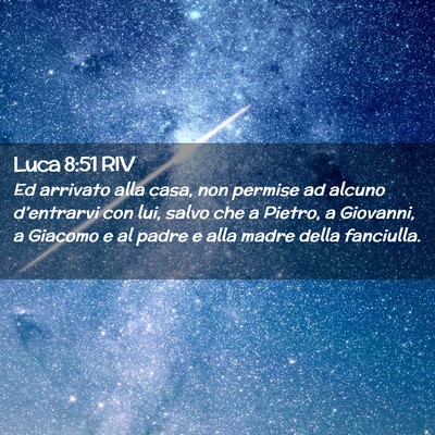 Picture 02 - Luca 8:51 RIV - Ed arrivato alla casa, non permise ad alcuno - Bible Verse Picture