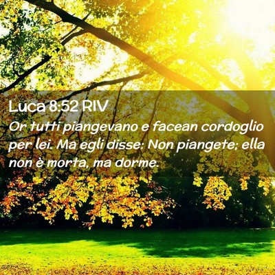 Picture 02 - Luca 8:52 RIV - Or tutti piangevano e facean cordoglio per lei. - Bible Verse Picture