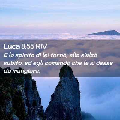 Picture 02 - Luca 8:55 RIV - E lo spirito di lei tornò; ella s’alzò - Bible Verse Picture