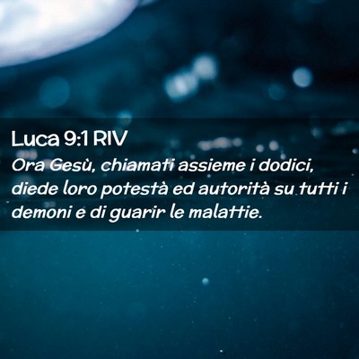 Picture 02 - Luca 9:1 RIV - Ora Gesù, chiamati assieme i dodici, diede loro - Bible Verse Picture