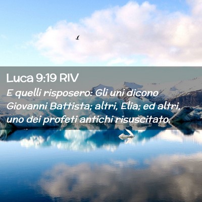 Picture 02 - Luca 9:19 RIV - E quelli risposero: Gli uni dicono Giovanni - Bible Verse Picture