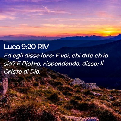 Picture 02 - Luca 9:20 RIV - Ed egli disse loro: E voi, chi dite ch’io sia? - Bible Verse Picture
