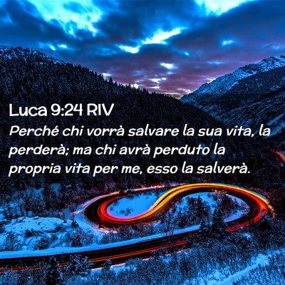 Picture 02 - Luca 9:24 RIV - Perché chi vorrà salvare la sua vita, la - Bible Verse Picture