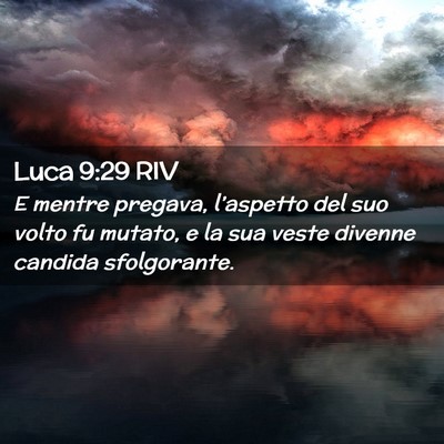 Picture 02 - Luca 9:29 RIV - E mentre pregava, l’aspetto del suo volto fu - Bible Verse Picture