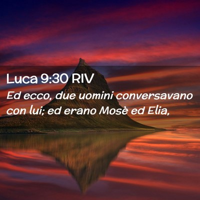 Picture 02 - Luca 9:30 RIV - Ed ecco, due uomini conversavano con lui; ed - Bible Verse Picture