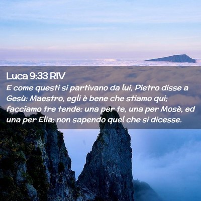 Picture 02 - Luca 9:33 RIV - E come questi si partivano da lui, Pietro disse a - Bible Verse Picture