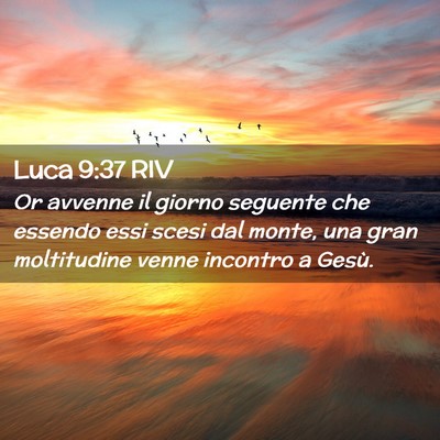 Picture 02 - Luca 9:37 RIV - Or avvenne il giorno seguente che essendo essi - Bible Verse Picture