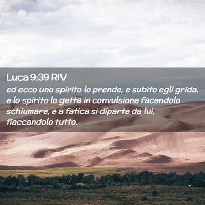 Picture 02 - Luca 9:39 RIV - ed ecco uno spirito lo prende, e subito egli - Bible Verse Picture