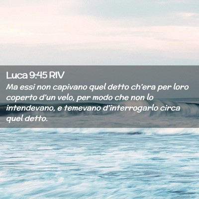 Picture 02 - Luca 9:45 RIV - Ma essi non capivano quel detto ch’era per loro - Bible Verse Picture