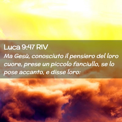 Picture 02 - Luca 9:47 RIV - Ma Gesù, conosciuto il pensiero del loro cuore, - Bible Verse Picture