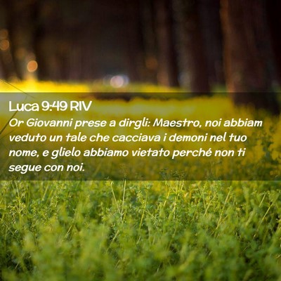 Picture 02 - Luca 9:49 RIV - Or Giovanni prese a dirgli: Maestro, noi abbiam - Bible Verse Picture