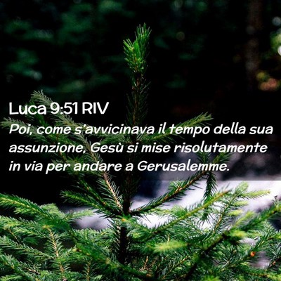 Picture 02 - Luca 9:51 RIV - Poi, come s’avvicinava il tempo della sua - Bible Verse Picture