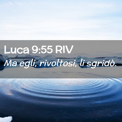 Picture 02 - Luca 9:55 RIV - Ma egli, rivoltosi, li - Bible Verse Picture