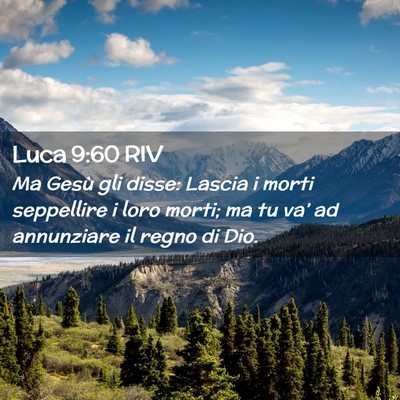 Picture 02 - Luca 9:60 RIV - Ma Gesù gli disse: Lascia i morti seppellire i - Bible Verse Picture