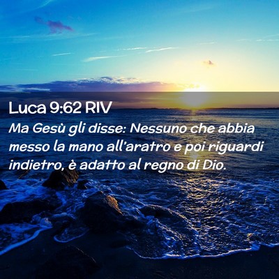 Picture 02 - Luca 9:62 RIV - Ma Gesù gli disse: Nessuno che abbia messo la - Bible Verse Picture