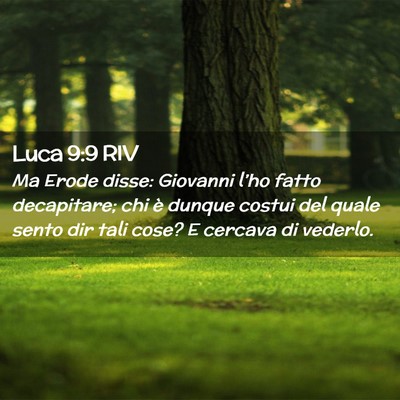 Picture 02 - Luca 9:9 RIV - Ma Erode disse: Giovanni l’ho fatto decapitare; - Bible Verse Picture