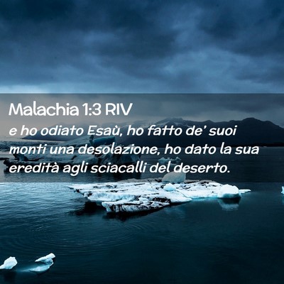 Picture 02 - Malachia 1:3 RIV - e ho odiato Esaù, ho fatto de’ suoi monti una - Bible Verse Picture
