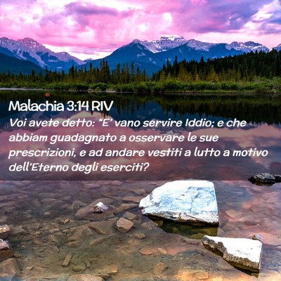 Picture 02 - Malachia 3:14 RIV - Voi avete detto: “E’ vano servire Iddio; e - Bible Verse Picture