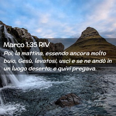 Picture 02 - Marco 1:35 RIV - Poi, la mattina, essendo ancora molto buio, - Bible Verse Picture