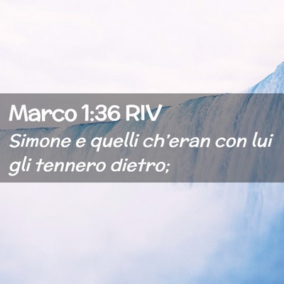 Picture 02 - Marco 1:36 RIV - Simone e quelli ch’eran con lui gli tennero - Bible Verse Picture