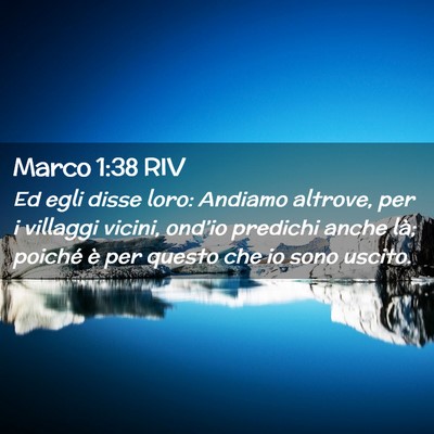 Picture 02 - Marco 1:38 RIV - Ed egli disse loro: Andiamo altrove, per i - Bible Verse Picture