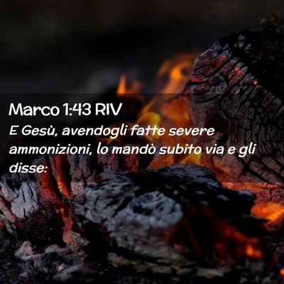 Picture 02 - Marco 1:43 RIV - E Gesù, avendogli fatte severe ammonizioni, lo - Bible Verse Picture