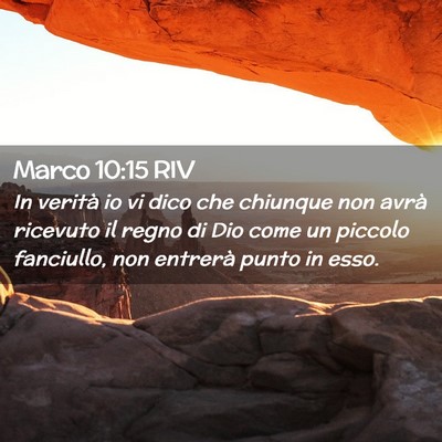 Picture 02 - Marco 10:15 RIV - In verità io vi dico che chiunque non avrà - Bible Verse Picture