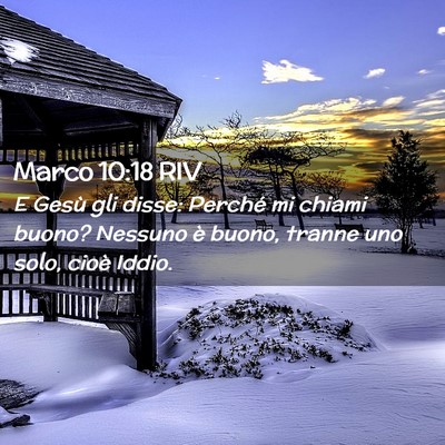 Picture 02 - Marco 10:18 RIV - E Gesù gli disse: Perché mi chiami buono? - Bible Verse Picture
