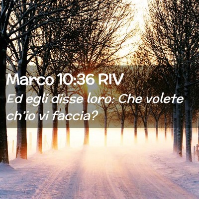 Picture 02 - Marco 10:36 RIV - Ed egli disse loro: Che volete ch’io vi - Bible Verse Picture