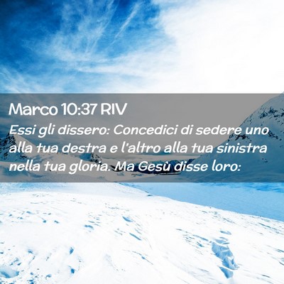 Picture 02 - Marco 10:37 RIV - Essi gli dissero: Concedici di sedere uno alla - Bible Verse Picture