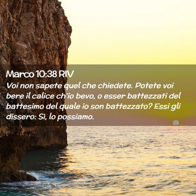 Picture 02 - Marco 10:38 RIV - Voi non sapete quel che chiedete. Potete voi bere - Bible Verse Picture