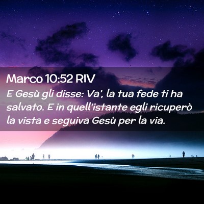 Picture 02 - Marco 10:52 RIV - E Gesù gli disse: Va’, la tua fede ti ha - Bible Verse Picture