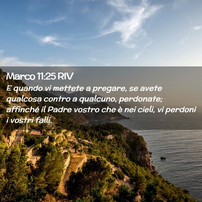 Picture 02 - Marco 11:25 RIV - E quando vi mettete a pregare, se avete qualcosa - Bible Verse Picture