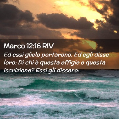 Picture 02 - Marco 12:16 RIV - Ed essi glielo portarono. Ed egli disse loro: Di - Bible Verse Picture