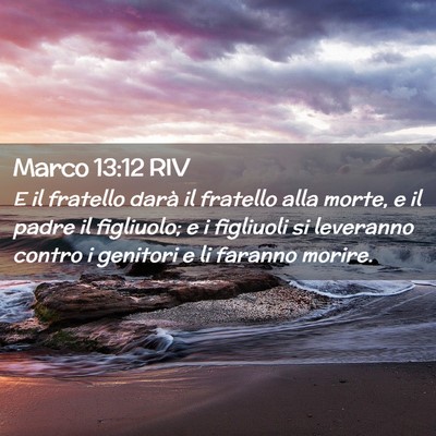 Picture 02 - Marco 13:12 RIV - E il fratello darà il fratello alla morte, e il - Bible Verse Picture