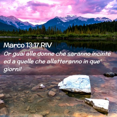 Picture 02 - Marco 13:17 RIV - Or guai alle donne che saranno incinte ed a - Bible Verse Picture