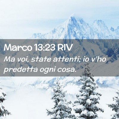 Picture 02 - Marco 13:23 RIV - Ma voi, state attenti; io v’ho predetta ogni - Bible Verse Picture