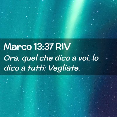 Picture 02 - Marco 13:37 RIV - Ora, quel che dico a voi, lo dico a tutti: - Bible Verse Picture