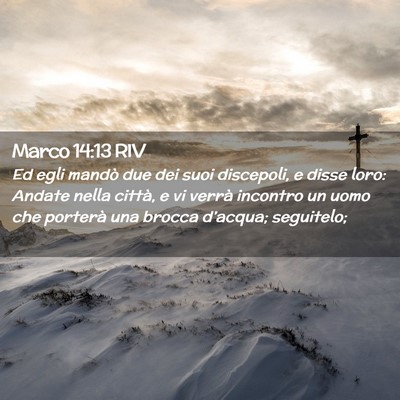 Picture 02 - Marco 14:13 RIV - Ed egli mandò due dei suoi discepoli, e disse - Bible Verse Picture