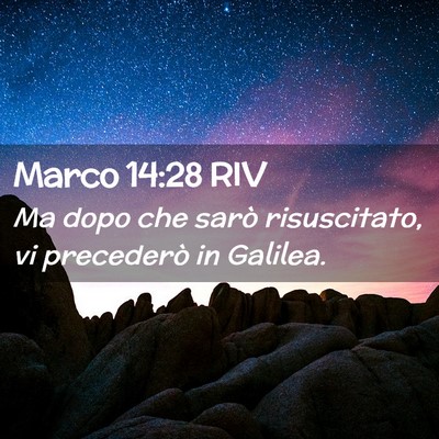 Picture 02 - Marco 14:28 RIV - Ma dopo che sarò risuscitato, vi precederò in - Bible Verse Picture