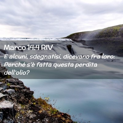 Picture 02 - Marco 14:4 RIV - E alcuni, sdegnatisi, dicevano fra loro: Perché - Bible Verse Picture